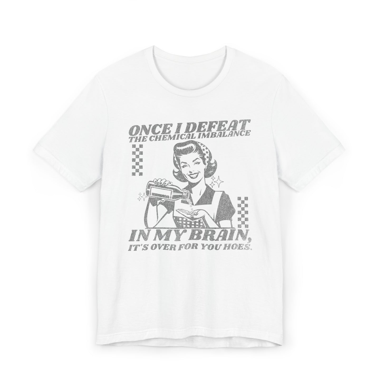 Once I Defeat the Chemical Imbalance in my Brain T-Shirt