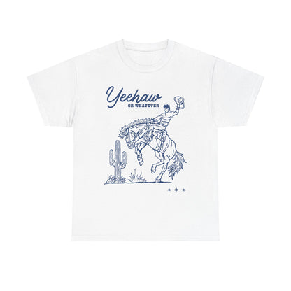 Yeehaw or Whatever T-Shirt