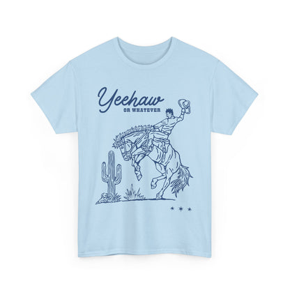 Yeehaw or Whatever T-Shirt