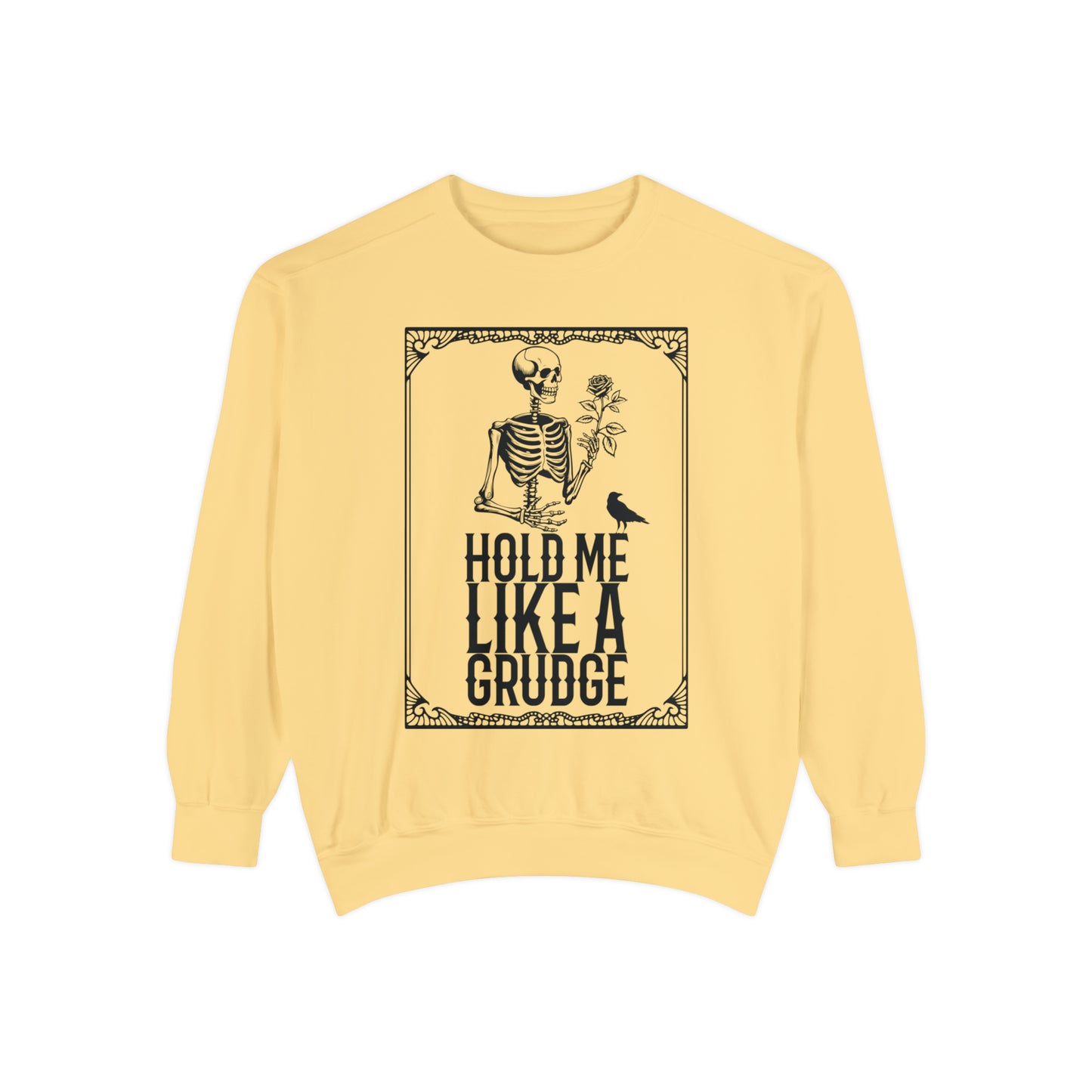 Hold Me Like A Grudge Sweatshirt