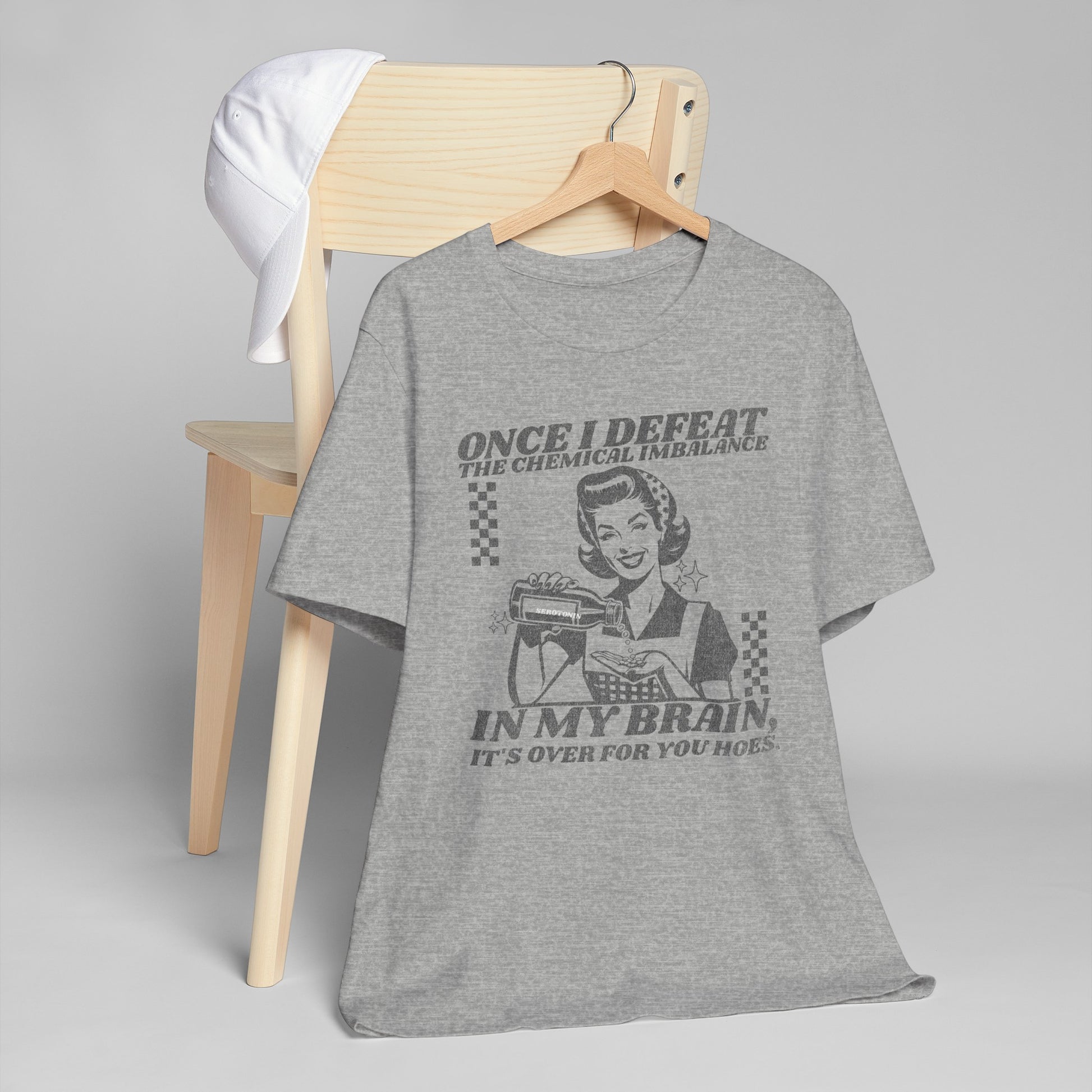 Once I Defeat the Chemical Imbalance in my Brain T-Shirt