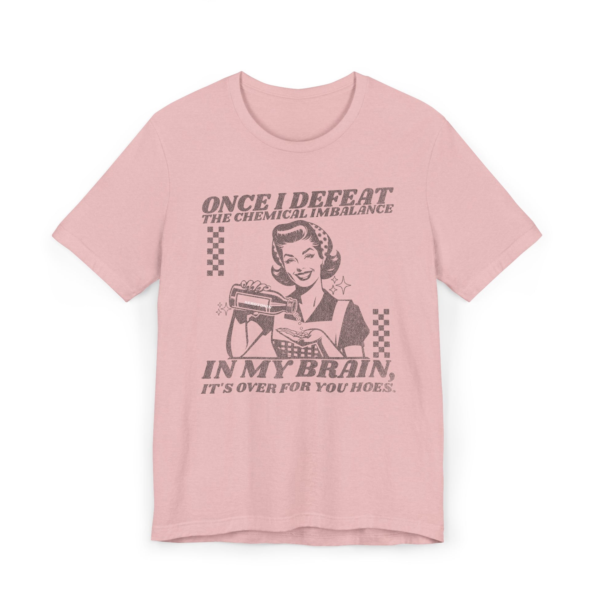 Once I Defeat the Chemical Imbalance in my Brain T-Shirt