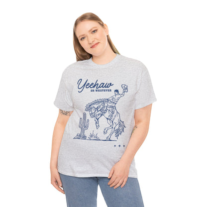 Yeehaw or Whatever T-Shirt Ash