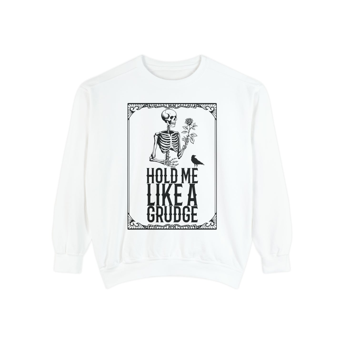 Hold Me Like A Grudge Sweatshirt