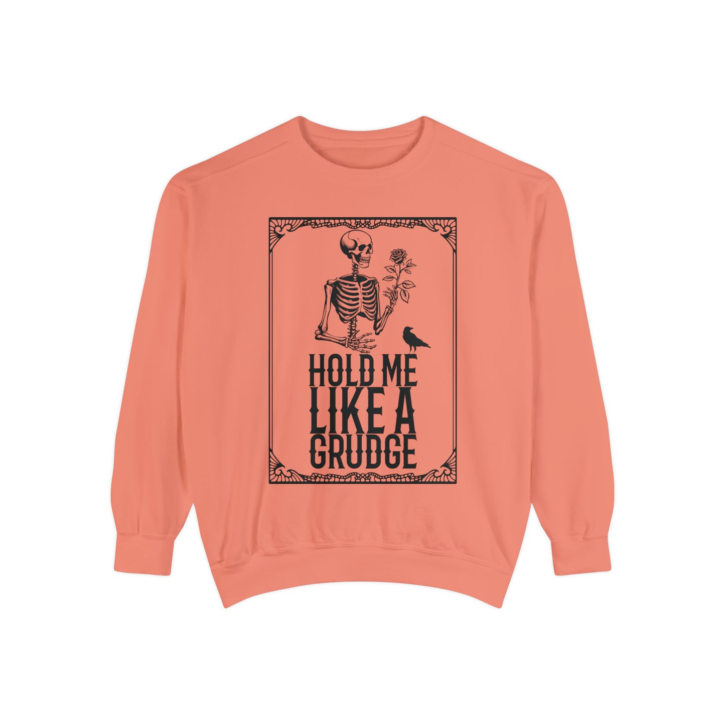 Hold Me Like A Grudge Sweatshirt