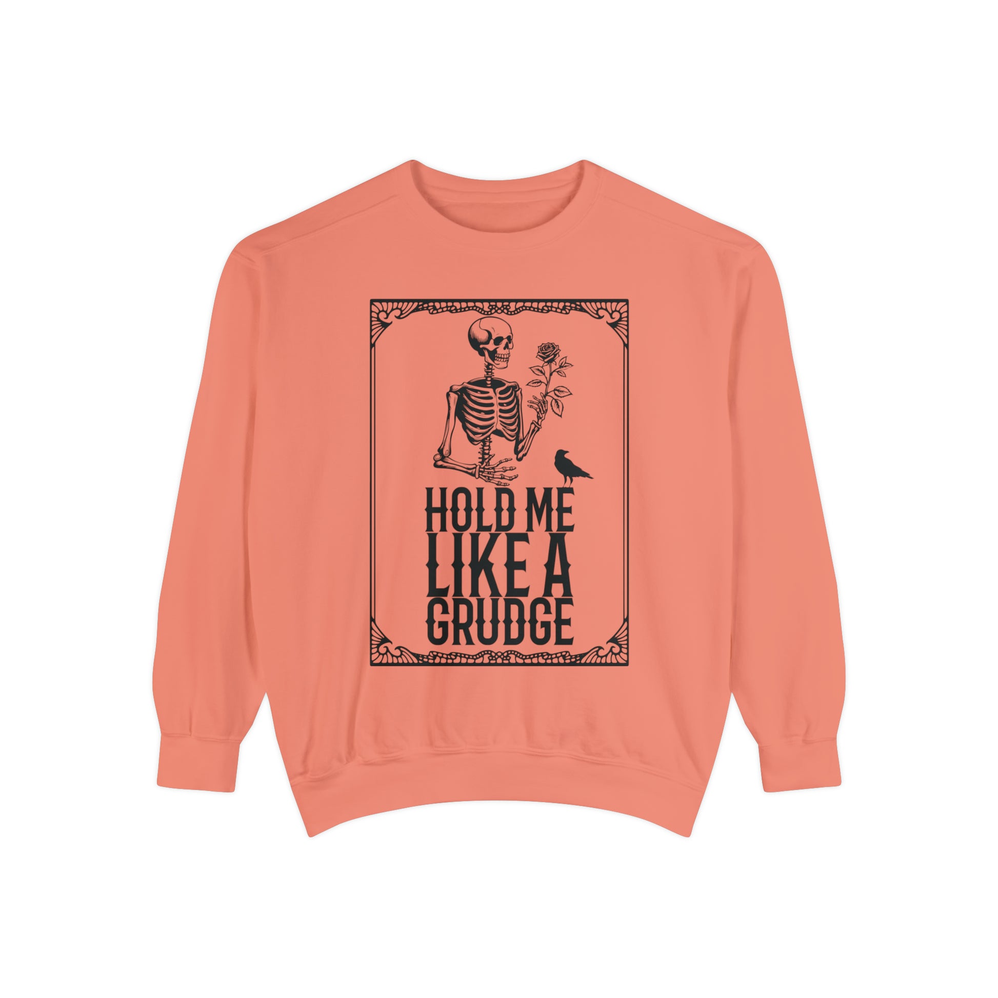 Hold Me Like A Grudge Sweatshirt