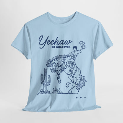 Yeehaw or Whatever T-Shirt