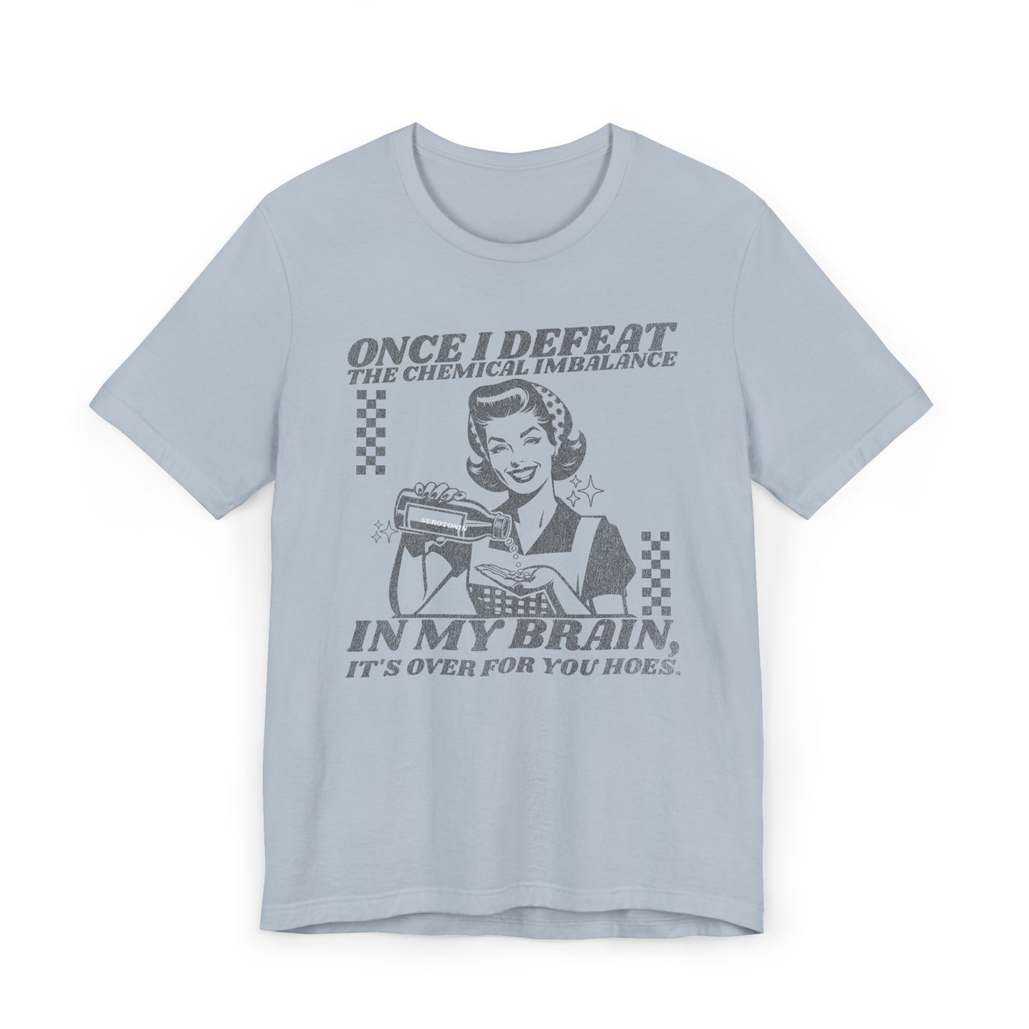 Once I Defeat the Chemical Imbalance in my Brain T-Shirt