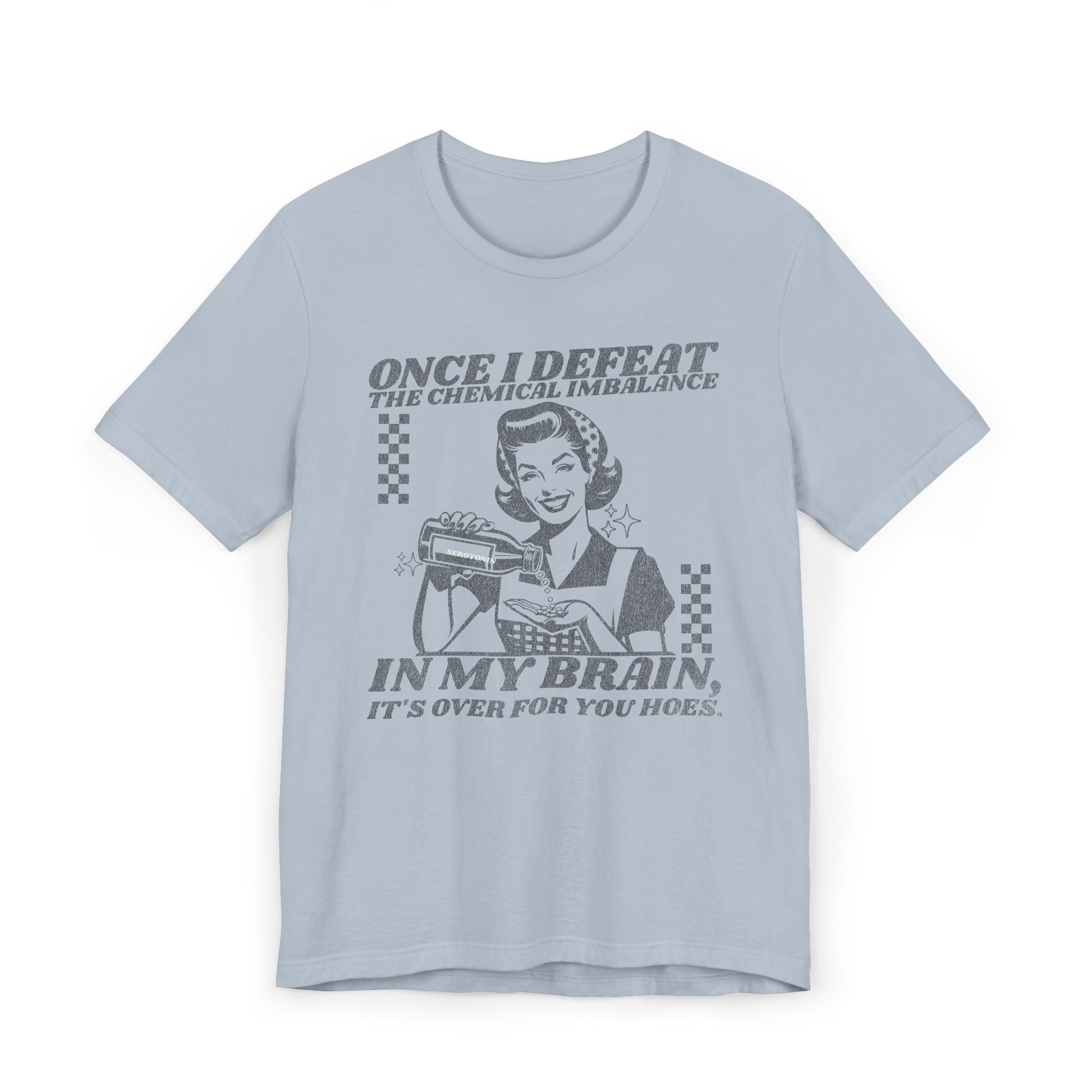 Once I Defeat the Chemical Imbalance in my Brain T-Shirt