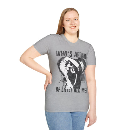 Who's Afraid of Little Old Me? T-Shirt