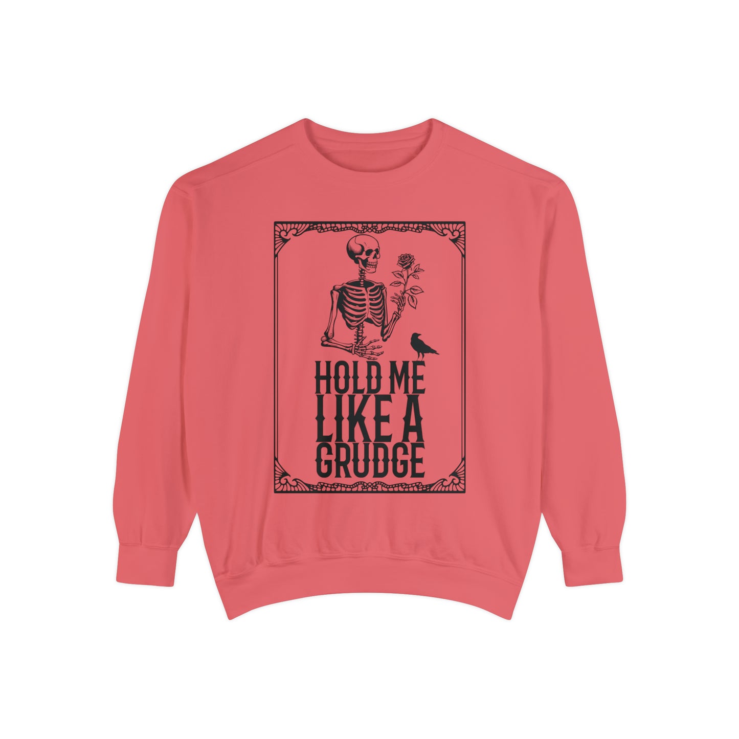 Hold Me Like A Grudge Sweatshirt