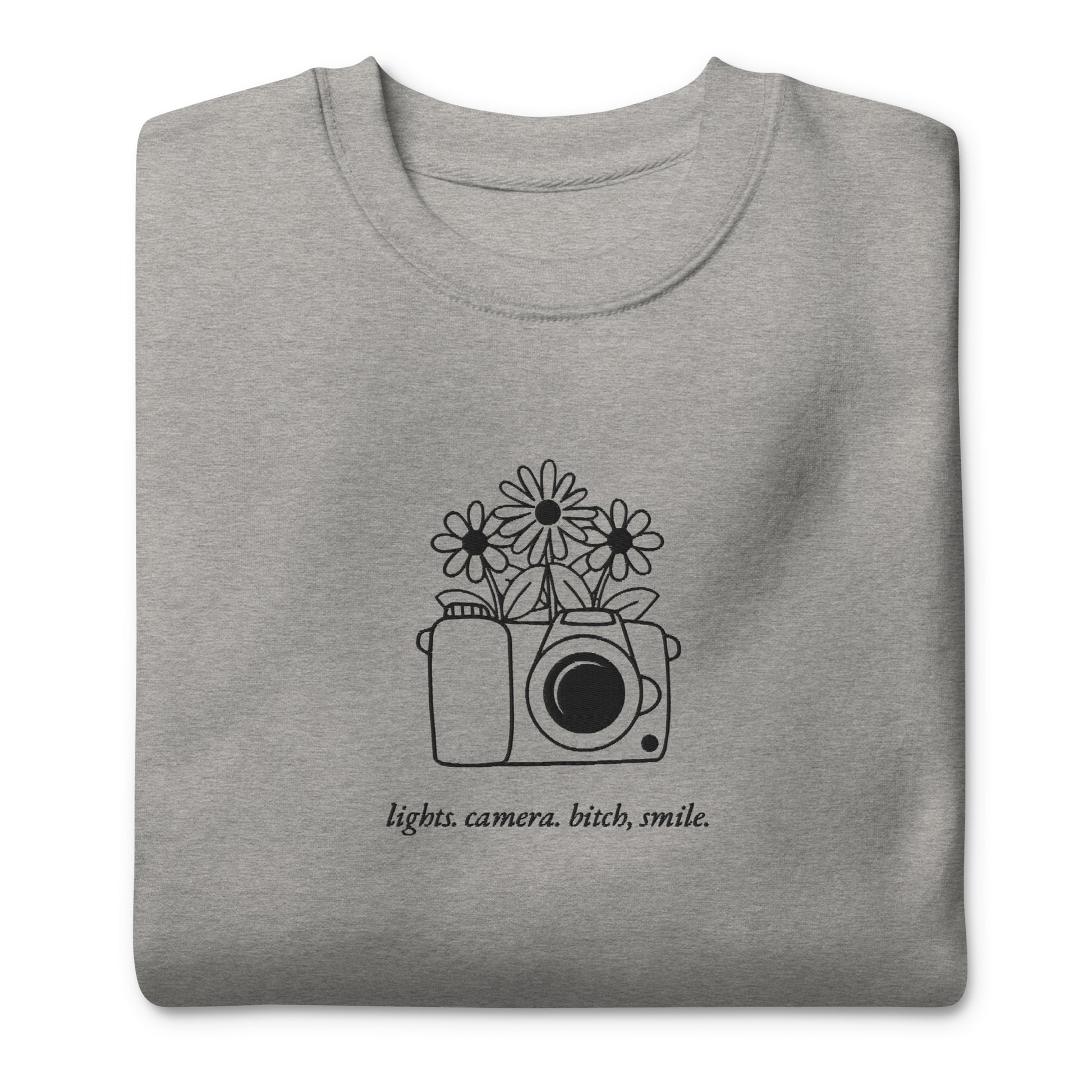 Lights, Camera, Bitch Smile. Embroidered Sweatshirts